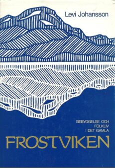 Bebyggelse och folkliv i det gamla Frostviken